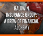 Baldwin Insurance Group: A Brew of Financial Alchemy